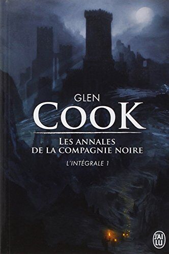 Glen Cook Les Annales De La Compagnie Noire, L'Intégrale Tome 1 : La Compagnie Noire ; Le Château Noir ; La Rose Blanche