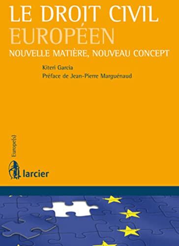 Kiteri Garcia Le Droit Civil Européen: Nouvelle Matière, Nouveau Concept