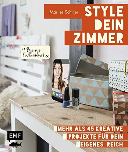 Marlies Schiller Style Dein Zimmer: Mehr Als 45 Kreative Projekte Für Dein Eigenes Reich ? Bye-Bye Kinderzimmer!