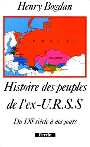 Henry Bogdan Histoires Des Peuples De L'Ex-Urss. : Histoire Du 9ème Siècle À Nos Jours