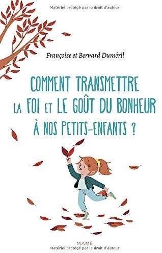 Comment Transmettre La Foi Et Le Goût Du Bonheur À Nos Petits-Enfants ? (Famille)