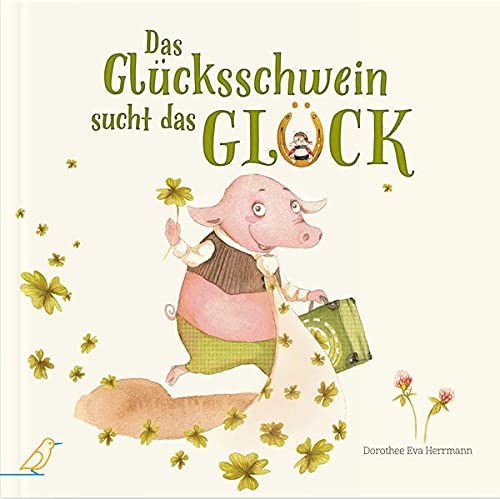 Dorothee Herrmann Das Glücksschwein Sucht Das Glück