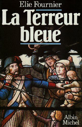 Albert Fournier La Terreur Bleue : 15 Octobre-23 Décembre 1793, La Virée De Galerne