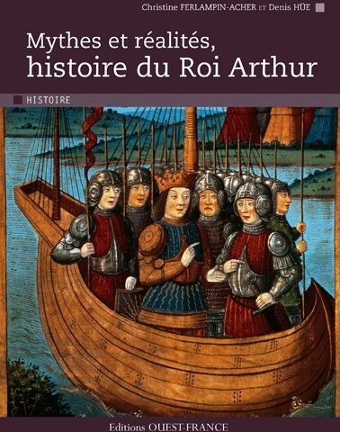 Christine FERLAMPIN-ACHER, Denis HUE Mythes Et Realites, Histoire Du Roi Arthur.