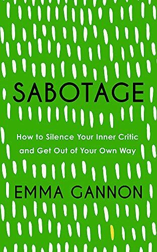 Emma Gannon Sabotage: How To Silence Your Inner Critic And Get Out Of Your Own Way