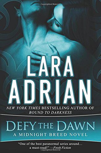 Lara Adrian Defy The Dawn: A Midnight Breed Novel (The Midnight Breed Series)