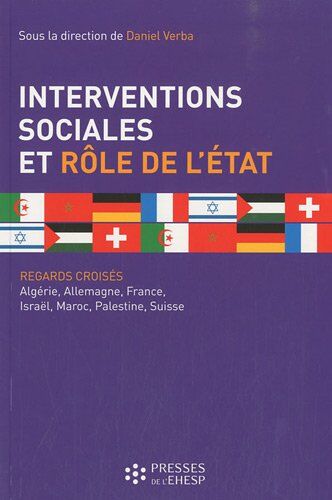 Daniel Verba Interventions Sociales Et Le Rôle De L'Etat : Regards Croisés : Algérie, Allemagne, France, Israël, Maroc, Palestine, Suisse