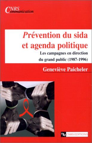 Geneviève Paicheler Prévention Du Sida Et Agenda Politique - Les Campagnes En Direction Du Grand Public (1987-1996) (Cnrs Communicat)