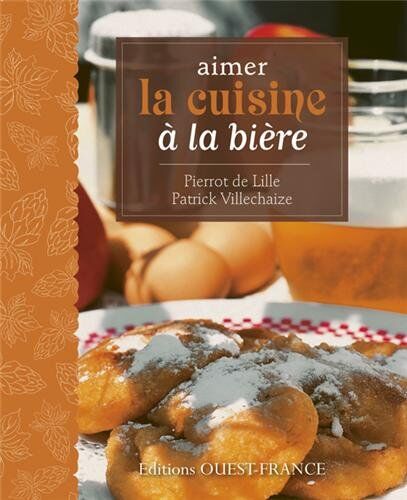 DIDIER BENAOUDA, PATRICK VILLECHAIZE, PIERRE COUCKE Aimer La Cuisine A La Biere