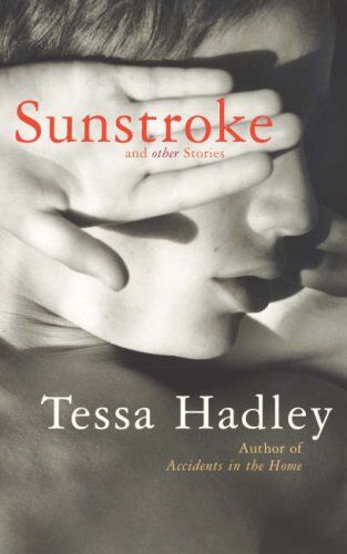 Tessa Hadley Sunstroke And Other Stories