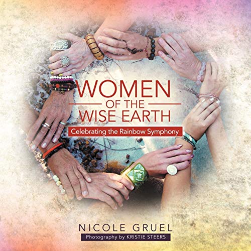 Nicole Gruel Women Of The Wise Earth: Celebrating The Rainbow Symphony