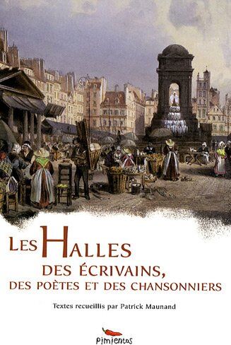 Patrick Maunand Les Halles Des Écrivains, Des Poètes Et Des Chansonniers