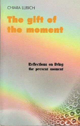 Chiara Lubich The Gift Of The Moment