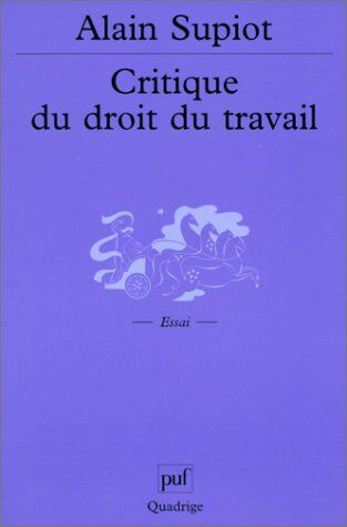 Alain Supiot Critique Du Droit De Travail (Quadrige)