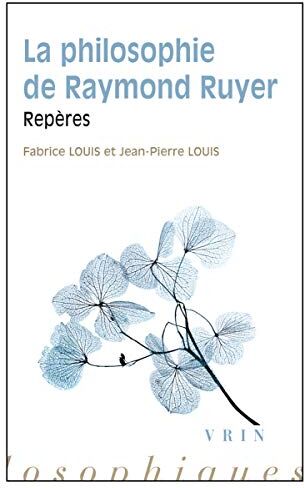 Pierre Jean Louis La Philosophie De Raymond Ruyer: Reperes (Reperes Philosophiques)