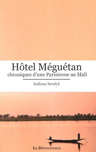 Sendyk Indiana Hôtel Meguetan, Chroniques D'Une Parisienne Au Mali