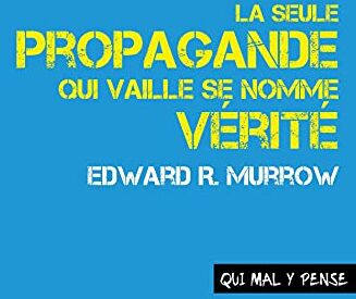 Edward Murrow La Seule Propagande Qui Vaille Se Nomme Vérité: Discours Sur La Responsabilité Et Le Devenir Des Médias