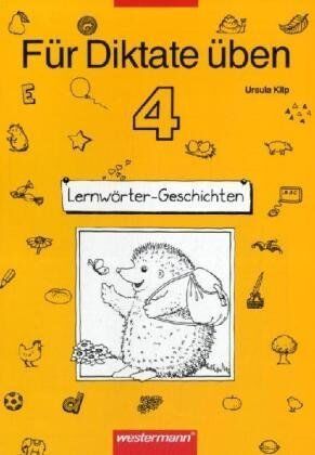 Ursula. Kilp Für Diktate Üben. Deutsch Für Die Grundschule: Für Diktate Üben Ausgabe 1996: Arbeitsheft 4: Lernwörter-Geschichten