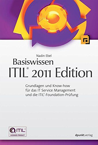 Nadin Ebel Basiswissen Itil 2011 Edition: Grundlagen Und Know-How Für Das It Service Management Und Die Itil-Foundation-Prüfung