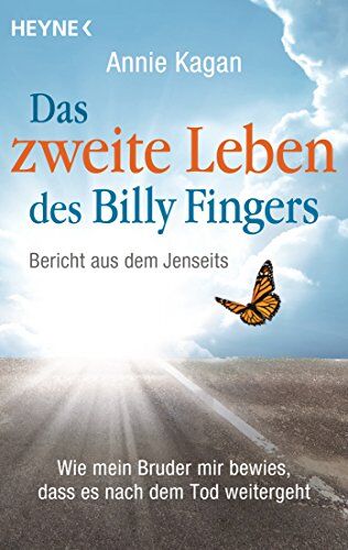 Annie Kagan Das Zweite Leben Des Billy Fingers: Bericht Aus Dem Jenseits: Wie Mein Bruder Mir Bewies, Dass Es Nach Dem Tod Weitergeht