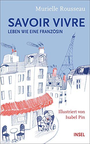 Murielle Rousseau Savoir-Vivre: Leben Wie Eine Französin (Insel Taschenbuch)