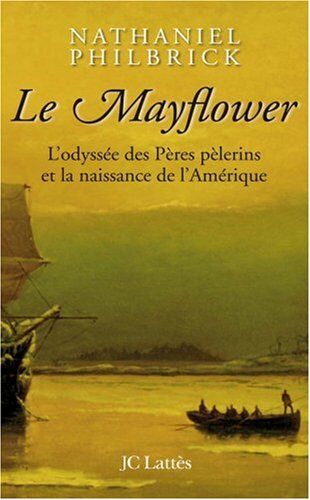 Nathaniel Philbrick Le Mayflower : L'Odyssée Des Pères Pèlerins Et La Naissance De L'Amérique