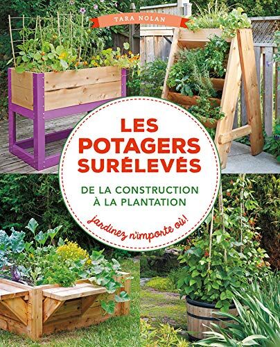 Tara Nolan Les Potagers Surélevés, De La Construction À La Plantation : Jardinez N'Importe Où !