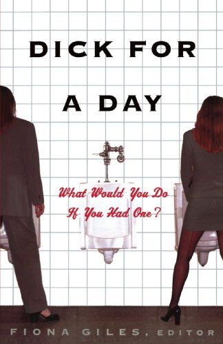 Fiona Giles Dick For A Day: What Would You Do If You Had One?