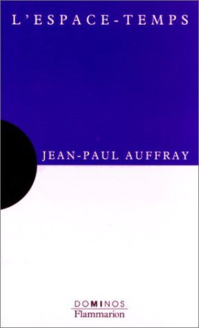 Jean-Paul Auffray L'Espace-Temps : Un Exposé Pour Comprendre, Un Essai Pour Réfléchir (Dominos)