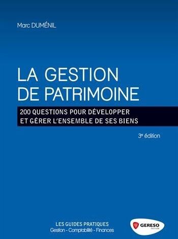 Marc Duménil La Gestion De Patrimoine : 200 Questions Pour Développer Et Gérér L'Ensemble De Ses Biens