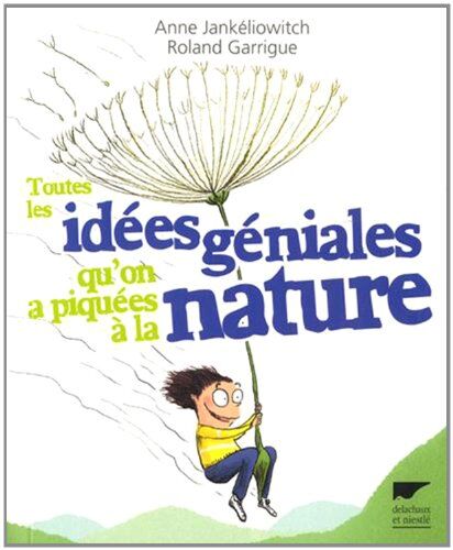 Roland Garrigue Toutes Les Idées Géniales Qu'On A Piquées À La Nature