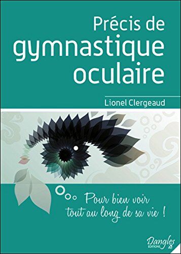 Lionel Clergeaud Précis De Gymnastique Oculaire - Pour Bien Voir Tout Au Long De Sa Vie !