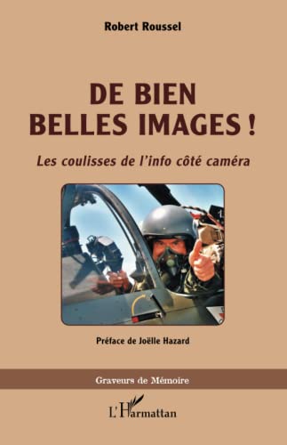 Robert Roussel De Bien Belles Images !: Les Coulisses De L'Info Côté Caméra