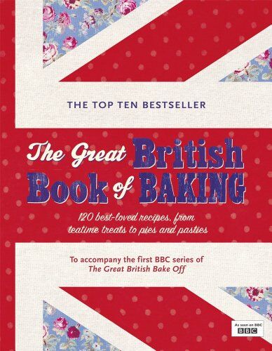 Linda Collister The Great British Book Of Baking: 120 -Loved Recipes From Teatime Treats To Pies And Pasties. To Accompany Bbc2'S The Great British Bake-Off (Bbc2 Tv)