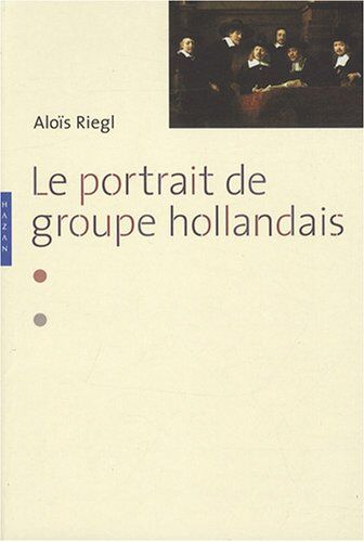 Alois Riegl Le Portrait De Groupe Hollandais