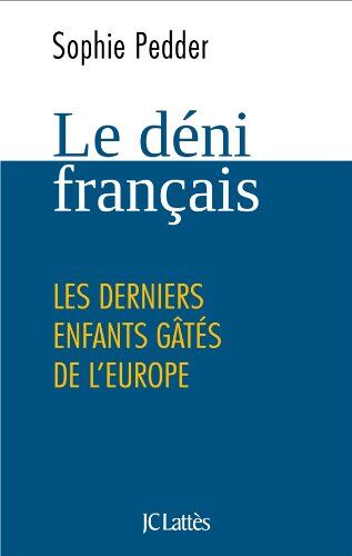 Sophie Pedder Le Déni Français, Les Derniers Enfants Gâtés De L'Europe