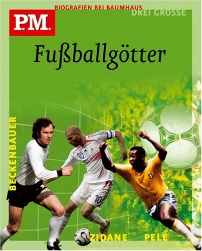 Anke Dörrzapf Drei Große Fußballgötter. Pele / Franz Beckenbauer / Zinedine Zidane. P.M. Biografie Bei Baumhaus