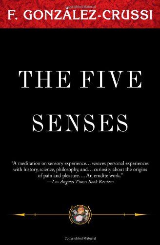 F. Gonzalez-Crussi The Five Senses (Classics From F Gonzales Crussi)
