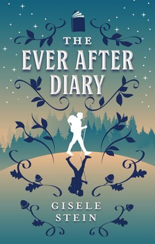 Gisele Stein The Ever After Diary: A Heart-Warming Coming-Of-Age Story For Outdoor Fans & Nature-Lovers