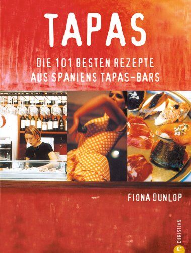 Fiona Dunlop Tapas: Die 101 en Rezepte Aus Spaniens Tapas-Bars