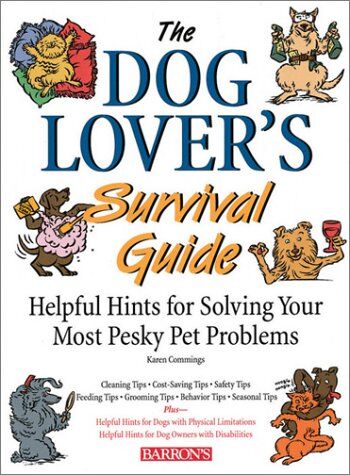 Karen Commings The Dog Lover'S Survival Guide: Helpful Hints For Solving Your Most Pesky Pet Problems