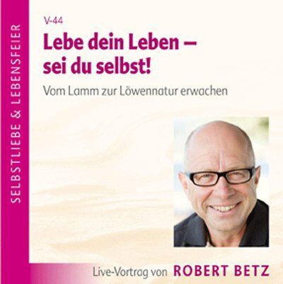 Betz, Robert T. Lebe Dein Leben! Sei Du Selbst!. Vom Lamm Zur Löwennatur Erwachen