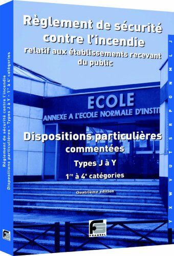 Ouvrage Collectif Règlement De Sécurité Incendie Relatif Aux Établissements Recevant Du Public : Dispositions Particulières Commentées, Types J À Y, 1e À 4e Catégories