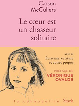 Le Coeur Est Un Chasseur Solitaire : Suivi De Ecrivains, Écriture Et Autres Propos