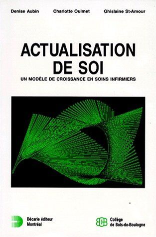 Ghislaine Saint-Amour Actualisation De Soi. Un Modèle De Croissance En Soins Infirmiers