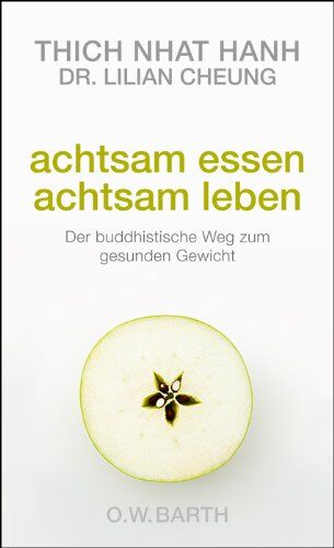 Thich Nhat Hanh Achtsam Essen - Achtsam Leben: Der Buddhistische Weg Zum Gesunden Gewicht