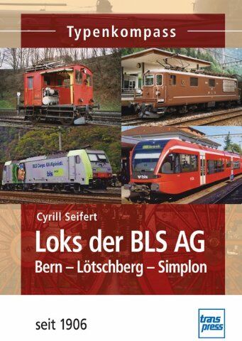 Cyrill Seifert Loks Der Bls Ag: Bern-Lötschberg-Simplon - Seit 1906 (Typenkompass)