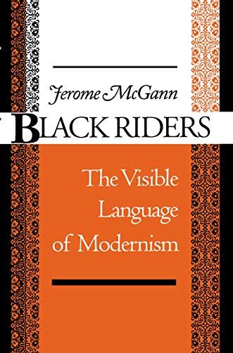 McGann, Jerome J. Black Riders: The Visible Language Of Modernism