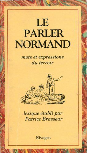 Brasseur Le Parler Normand : Mots Et Expressions Du Terroir (Région)