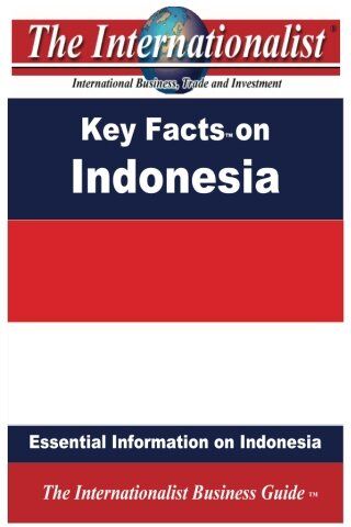 Nee, Patrick W. Key Facts On Indonesia: Essential Information On Indonesia (The Internationalist Business Guides)